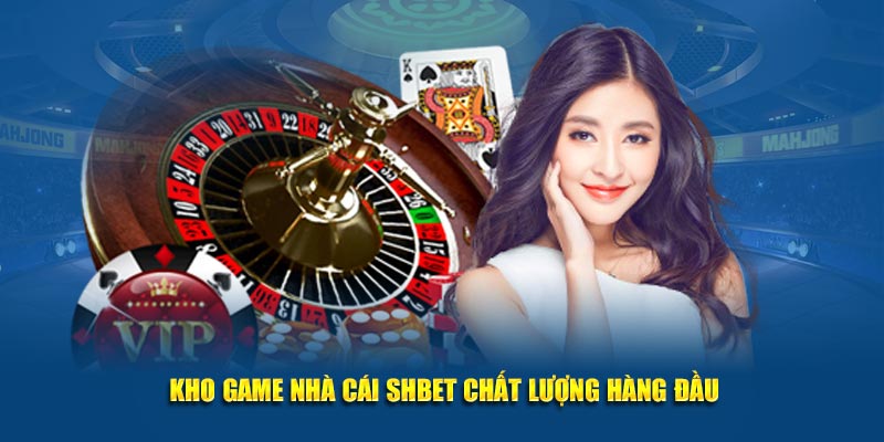 Nhà Cái SHBET | Địa Chỉ Cá Cược Shbet Com Giải Trí Xanh Chín 6 Kho game nhà cái SHBET chất lượng hàng đầu